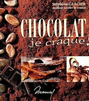 Chocolat, je craque! - Stéphane Glacier