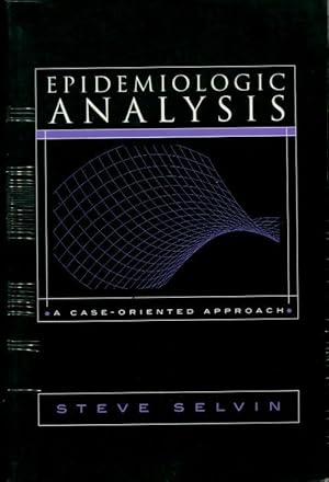 Epidemiologic analysis. A case-oriented approach - Steve Selvin