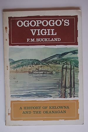 Ogopogo's Vigil: A History of Kelowna and the Okanagan