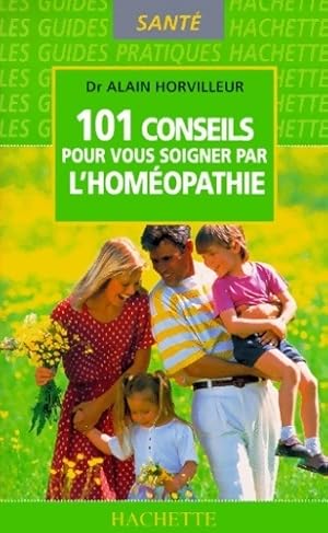 Image du vendeur pour 101 conseils pour vous soigner par l'hom?opathie - Dr Alain Horvilleur mis en vente par Book Hmisphres