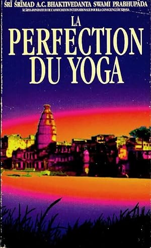 Seller image for La perfection du yoga - Swami Prabhupada A.C. Bhaktivedanta for sale by Book Hémisphères