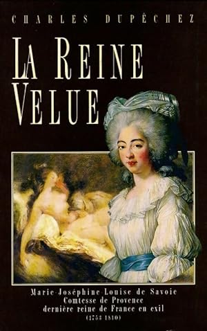 Seller image for La reine velue : Marie-Jos?phine-Louise de Savoie (1753-1810) - Charles Dup?chez for sale by Book Hmisphres