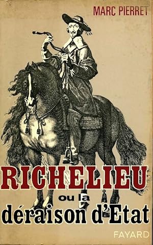 Richelieu ou la d?raison d'Etat - Marc Pierret