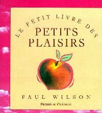 Le petit livre des petits plaisirs - Paul Wilson