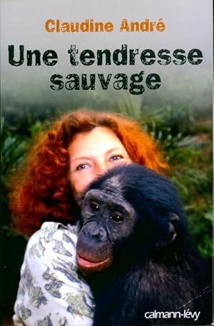Seller image for Une tendresse sauvage - Claudine Andr? for sale by Book Hmisphres