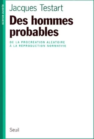 Des hommes probables. De la procréation aléatoire - Jacques Testart