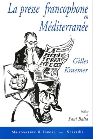 La presse francophone en M diterran e. Regain et perspectives - Gilles Kraemer