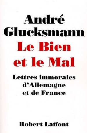 Image du vendeur pour Le bien et le mal. Lettres immorales d'Allemagne et de France - Andr? Glucksmann mis en vente par Book Hmisphres