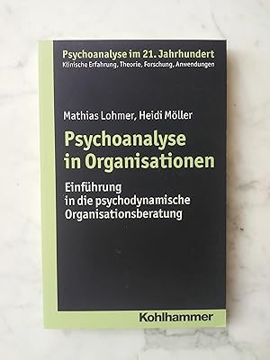 Bild des Verkufers fr Psychoanalyse in Organisationen : Einfhrung in die psychodynamische Organisationsberatung. Mathias Lohmer ; Heidi Mller / Psychoanalyse im 21. Jahrhundert zum Verkauf von Buchhandlung Neues Leben