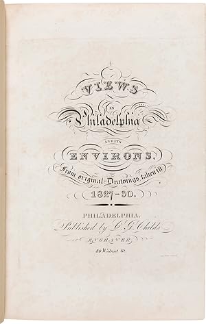 VIEWS IN PHILADELPHIA, AND ITS ENVIRONS; FROM ORIGINAL DRAWINGS TAKEN IN 1827-30