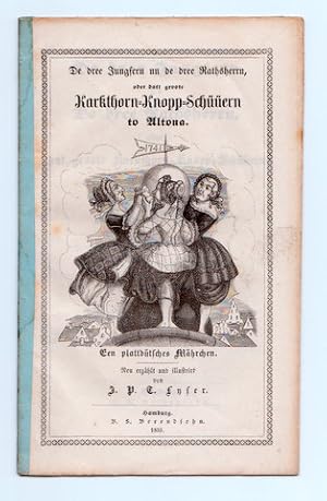 Bild des Verkufers fr De dree Jungfern un de dree Rathsherrn, oder datt groote Karkthorn=Knopp=Schern to Altona. Een plattdtsches Mhrchen. Neu erzhlt und illustriert von J. P. T. Lyser. Mit 4 Holzstichen von J. P. Lyser. zum Verkauf von Bibliographica Christian Hflich