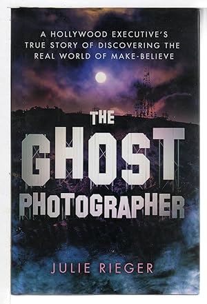 THE GHOST PHOTOGRAPHER: A Hollywood Executive's True Story of Discovering the Real World of Make-...