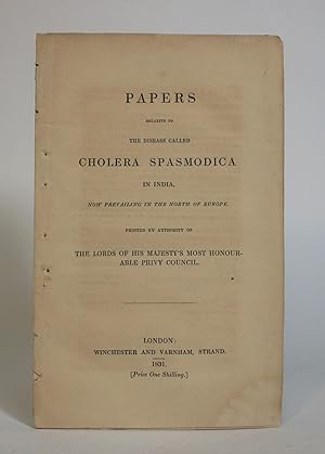 Papers Relative to the Disease Called Cholera Spasmodica in India, Now Prevailing In The North Of...