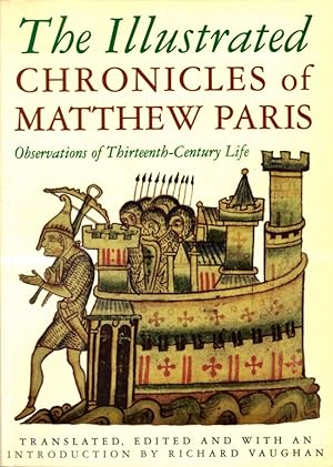 The Illustrated Chronicles of Matthew Paris: Observations of Thirteenth-Century Life Translated, ...