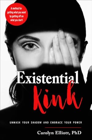Seller image for Existential Kink : Unmask Your Shadow and Embrace Your Power a Method for Getting What You Want by Getting Off on What You Don't for sale by GreatBookPrices
