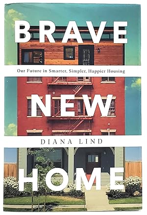 Image du vendeur pour Brave New Home: Our Future in Smarter, Simpler, Happier Housing mis en vente par Underground Books, ABAA