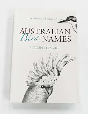 Imagen del vendedor de Australian Bird Names A Complete Guide a la venta por Adelaide Booksellers