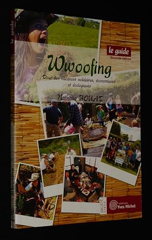 Bild des Verkufers fr Wwoofing, le guide : Pour des vacances solidaires, conomiques et cologiques zum Verkauf von Abraxas-libris