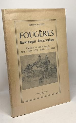 Bild des Verkufers fr Fougres - Heures piques - Heures tragiques - pisodes de son histoire: 1449 - 1709 - 1710 - 1768 - 1793 - 1944 zum Verkauf von crealivres