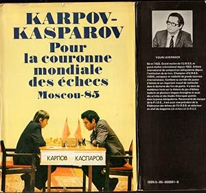 KARPOV-KASPAROV. POUR LA COURONNNE MONDIALE DES ECHECS-MOSCOU 85