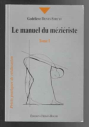 Le manuel du méziériste : Précis pratique de rééducation, tome 1