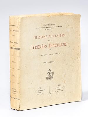 Chansons Populaires des Pyrénées Françaises. Traditions - Moeurs - Usages. (Tome Premier) [ Editi...