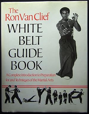 Immagine del venditore per The Ron Van Clief White Belt Guide Book: A Complete Introduction to Preparation for and Techniques of the Martial Arts venduto da booksbesidetheseaside