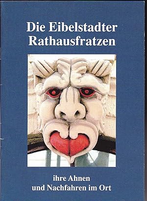 Die Eibelstadter Rathausfratzen. Ihre Ahnen und Nachfahren vor Ort