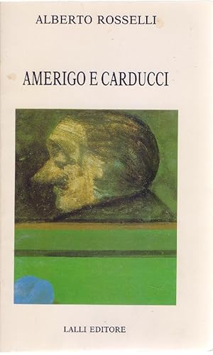 Immagine del venditore per Amerigo e Carducci - Alberto Rosselli venduto da libreria biblos