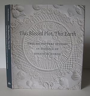 This Blessed Plot, This Earth: English Pottery Studies in Honour of Jonathan Horne.