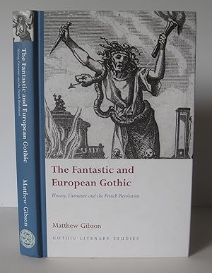 The Fantastic and European Gothic: History, Literature and the French Revolution.