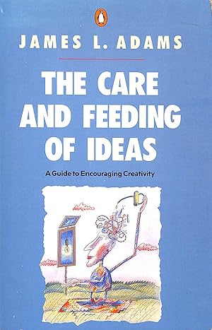 The Care and Feeding of Ideas: A Guide to Encouraging Creativity (Penguin non-fiction)