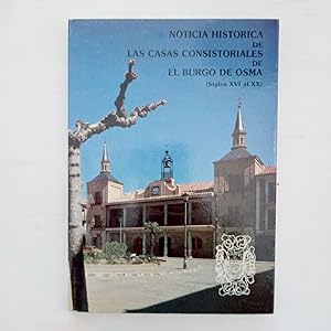 Seller image for NOTICIA HISTRICA DE LAS CASAS CONSISTORIALES DE EL BURGO DE OSMA ( Siglos XVI al XX) for sale by LIBRERIA CLIO