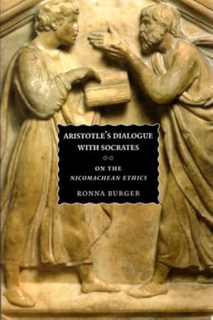 ARISTOTLE'S DIALOGUE WITH SOCRATES: On the "Nicomachean Ethics"