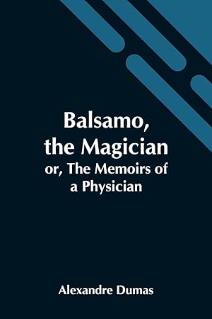 Immagine del venditore per Balsamo, The Magician Or, The Memoirs Of A Physician venduto da moluna