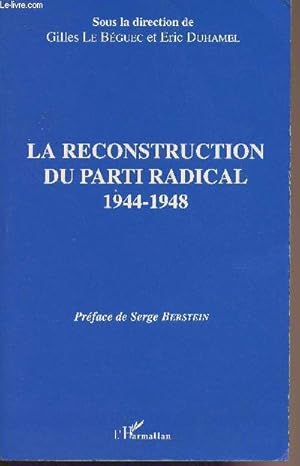 Seller image for La reconstruction du parti radical 1944-1948 - Actes du colloque des 11 et 12 avril 1991 organis par la Socit d'Histoire du Radicalisme for sale by Le-Livre