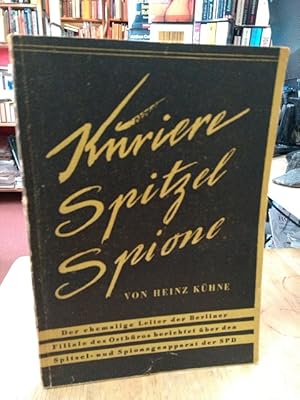 Image du vendeur pour Kuriere, Spitzel, Spione. Der ehemalige Leiter der Berliner Filiale des Ostbros berichtet ber den Spitzel- und Spionageapparat der SPD. mis en vente par NORDDEUTSCHES ANTIQUARIAT