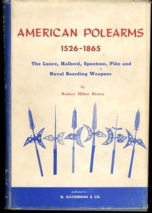 Seller image for American Polearms, 1526-1865: The Lance, Halberd, Spontoon, Pike, and Naval Boarding Weapons for sale by Lavendier Books