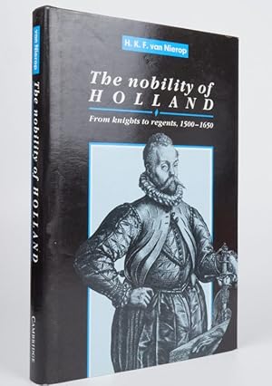 The Nobility of Holland: From Knights to Regents, 1500?1650 (Cambridge Studies in Early Modern Hi...