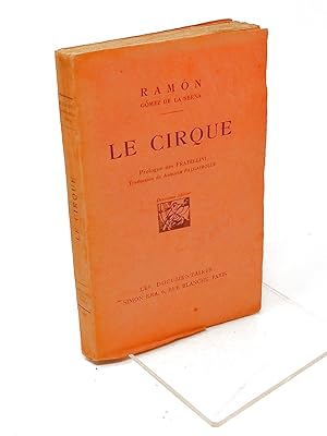 Immagine del venditore per Le cirque : premire chronique officielle du cirque. (2me d.) Ramon Gomez de la Serna ; trad. et avertissement de Adolphe Falgairolle ; prf. signe des Fratellini venduto da Librairie Douin