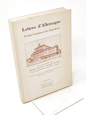 Immagine del venditore per Lettres d'Allemagne : Victor Cousin et les hgliens / lettres rassembles par Michel Espagne et Michael Werner. venduto da Librairie Douin