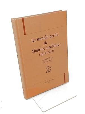 Bild des Verkufers fr Le monde perdu de Maurice Lachtre : 1814-1900 / contributions de Denis Deleplace, Francis Demier, Bernard Desmars. et al. ; sous la direction de Franois Gaudin zum Verkauf von Librairie Douin