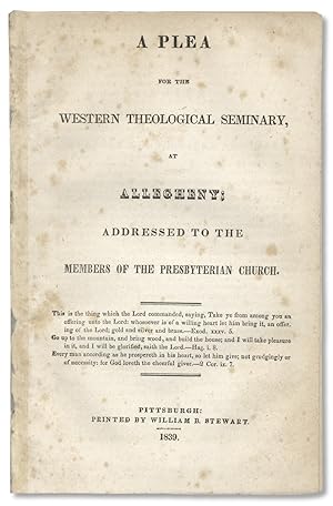 A Plea for the Western Theological Seminary, At Allegheny; Addressed to the Members of the Presby...