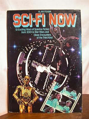 Seller image for SCI-FI NOW: 10 EXCITING YEARS OF SCIENCE FICTION FROM 2001 TO STAR WARS AND CLOSE ENCOUNTERS OF THE THIRD KIND for sale by Robert Gavora, Fine & Rare Books, ABAA