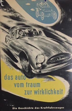 Das Auto - vom Traum zur Wirklichkeit. Die Geschichte des Kraftfahrzeuges bis 1900.