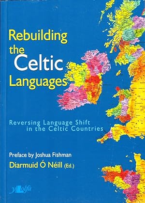 Rebuilding the Celtic Languages: Reversing Language Shift in the Celtic Countries