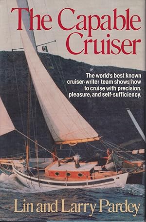 The Capable Cruiser: The world's best known cruiser-writer team shows how to cruise with precisio...