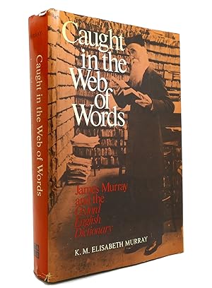 Seller image for CAUGHT IN THE WEB OF WORDS James A. H. Murray and the Oxford English Dictionary for sale by Rare Book Cellar