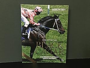 The Story of Black Caviar: A Celebration of Australia's Greatest Racehorse