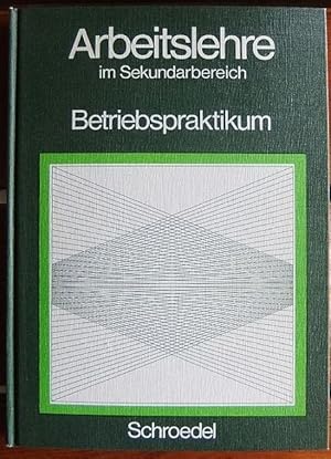 Arbeitslehre im Sekundarbereich. Reihe 1, Verfahren; Teil: Bd. 2., Betriebspraktikum / Bearb.: He...